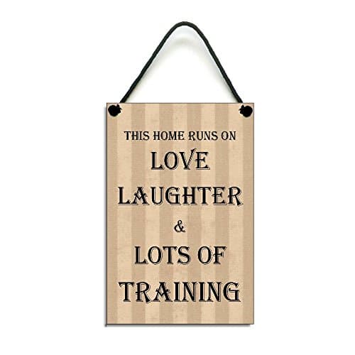This Home Runs On Love Laughter & Lots Of Training Handmade Home Sign/Plaque 461