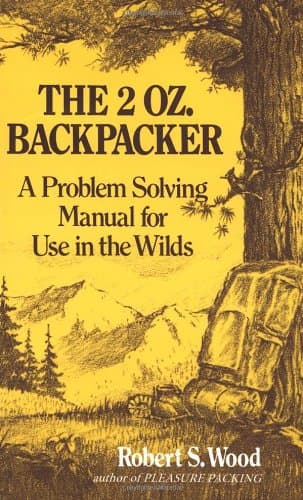 The 2 Oz. Backpacker: A Problem Solving Manual for Use in the Wilds