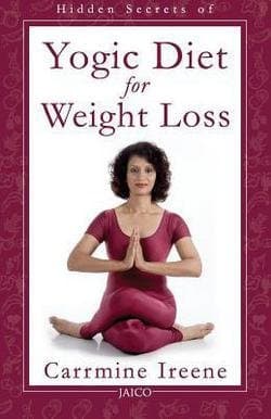 Carrmine Ireene: Hidden Secrets of Yogic Diet for Weight Loss (Paperback); 2015 Edition Paperback – 1679