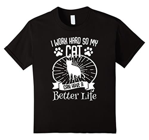 Kids I Work Hard So My Cat Can Have A Better Life T-Shirt 4 Black