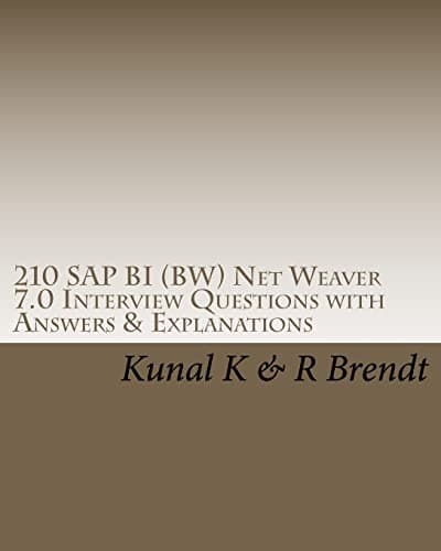 210 SAP BI (BW) Net Weaver 7.0 Interview Questions with Answers & Explanations