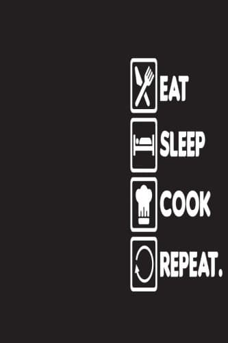 Recipe Journal: Eat Sleep Cook Repeat - Blank Cookbook to Write In Family Recipes - Gift for Foodies, Chefs and Cooks (Best Blank Cookbook Recipes & Notes) (Volume 9)