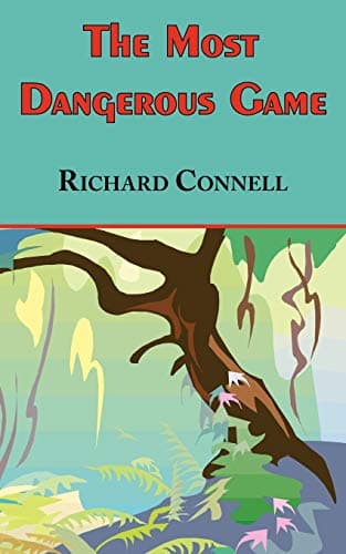 The Most Dangerous Game : Richard Connell's Original Masterpiece