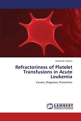 Refractoriness of Platelet Transfusions in Acute Leukemia: Causes, Diagnosis, Prevention Paperback – March 24, 2013