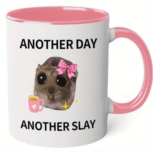 PRINTED DESIGN Another Day, Another Slay" Sad Hamster Meme 11oz Ceramic Coffee Mug