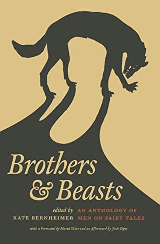 Brothers and Beasts: An Anthology of Men on Fairy Tales (The Donald Haase Series in Fairy-Tale Studies)