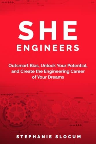 She Engineers: Outsmart Bias, Unlock your Potential, and Create the Engineering Career of your Dreams