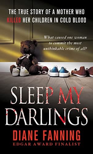 Sleep My Darlings: The true story of a mother who killed her children in cold blood Mass Market Paperback – April 30, 2013