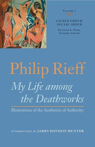 My Life Among the Deathworks: Illustrations of the Aesthetics of Authority (Sacred Order / Social Order, Vol. 1) (Volume 1)