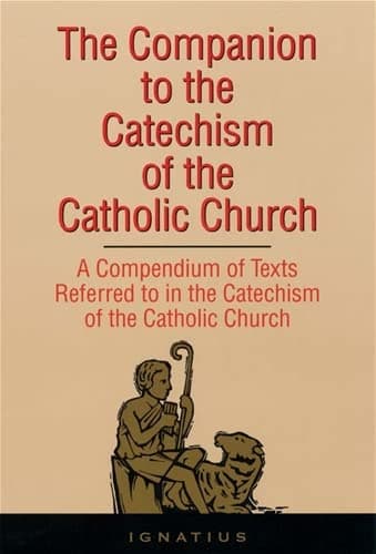 The Companion to the Catechism of The Catholic Church: A Compendium of Texts Referred to in the Catechism of the Catholic Church