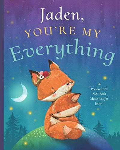 Jaden, You’re My Everything: A Personalized Kids Book Just for Jaden! (Personalized Children’s Book Gift for Baby Showers and Birthdays)