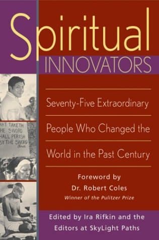 Spiritual Innovators: Seventy-Five Extraordinary People Who Changed the World in the Past Century