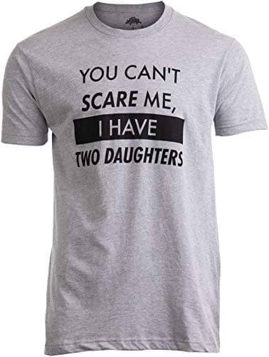 You Can't Scare Me, I Have Two Daughters | Funny Dad Daddy Cute Joke Men T-Shirt