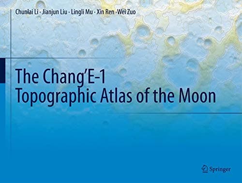 The Chang’E-1 Topographic Atlas of the Moon 2nd ed. 2016 Edition