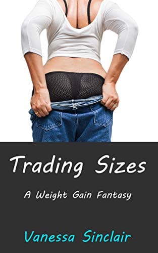 Trading Sizes: A Weight Gain Fantasy Kindle Edition