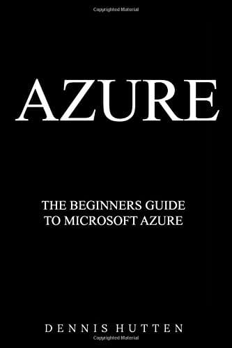 Azure: Microsoft Azure Tutorial The Ultimate Beginners Guide Paperback – September 18, 2017