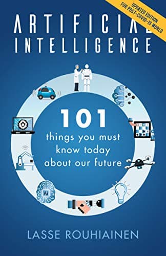 Artificial Intelligence: 101 Things You Must Know Today About Our Future - Updated Edition for Post-Covid-19 World Kindle Edition