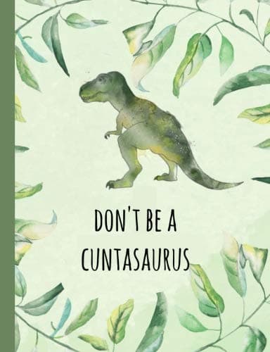 Don't be a Cuntasaurus: Funny swear word, gifts,Cunt,Dinosaur,Joke,Journal,Gag, novelty, Notebook, Lined paper, For adults,present, Christmas,Birthday