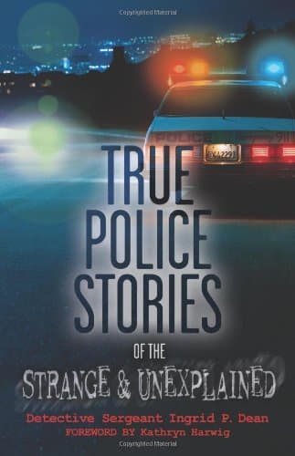 True Police Stories of the Strange & Unexplained