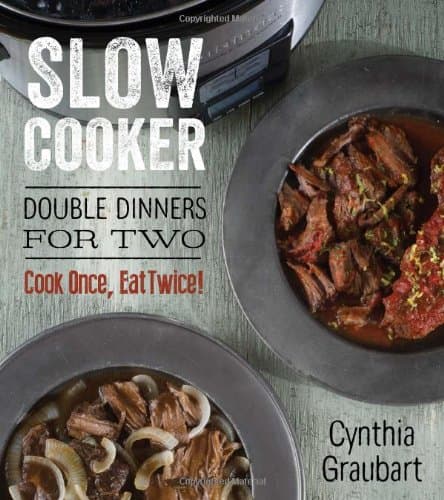 Slow Cooker Double Dinners for Two: Cook Once, Eat Twice! (Slow Cooking for Two) Hardcover – April 1, 2014