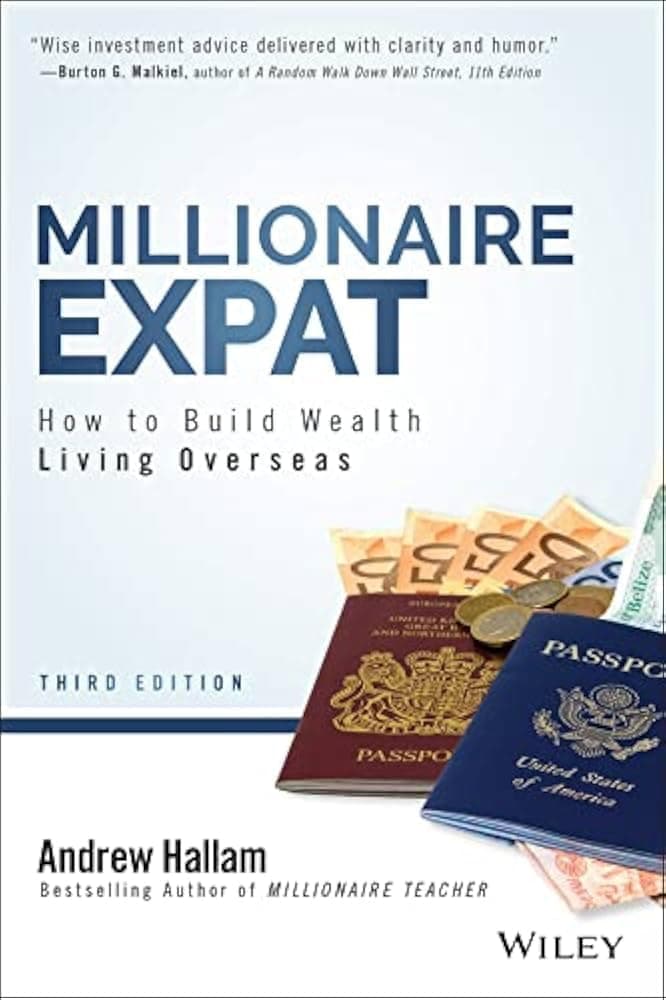 Millionaire Expat, Second Edition: How To Build Wealth Living Overseas