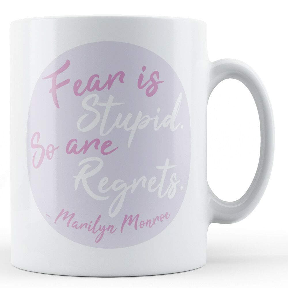 Fear is Stupid So are Regrets Marilyn Monroe Quote - Printed Mug