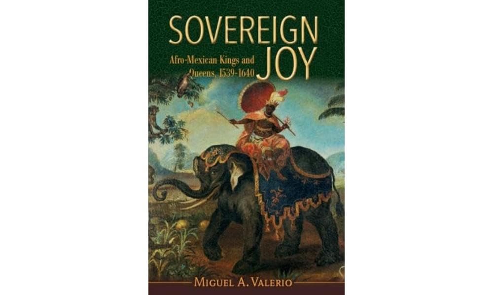 Sovereign Joy: Afro-Mexican Kings and Queens, 1539-1640 (Afro-Latin America)