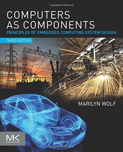 Computers as Components: Principles of Embedded Computing System Design by Marilyn Wolf (May 09,2012)