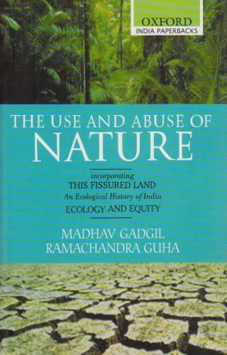 The Use and Abuse of Nature: incorporating This Fissured Land: An Ecological History of India and Ecology and Equity (Oxford India Paperbacks)