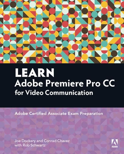 Learn Adobe Premiere Pro CC for Video Communication: Adobe Certified Associate Exam Preparation 1st Edition
