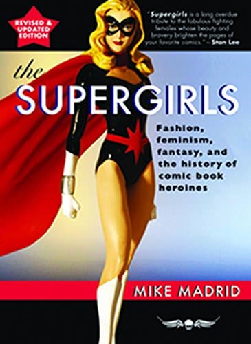 The Supergirls: Feminism, Fantasy, and the History of Comic Book Heroines (Revised and Updated)