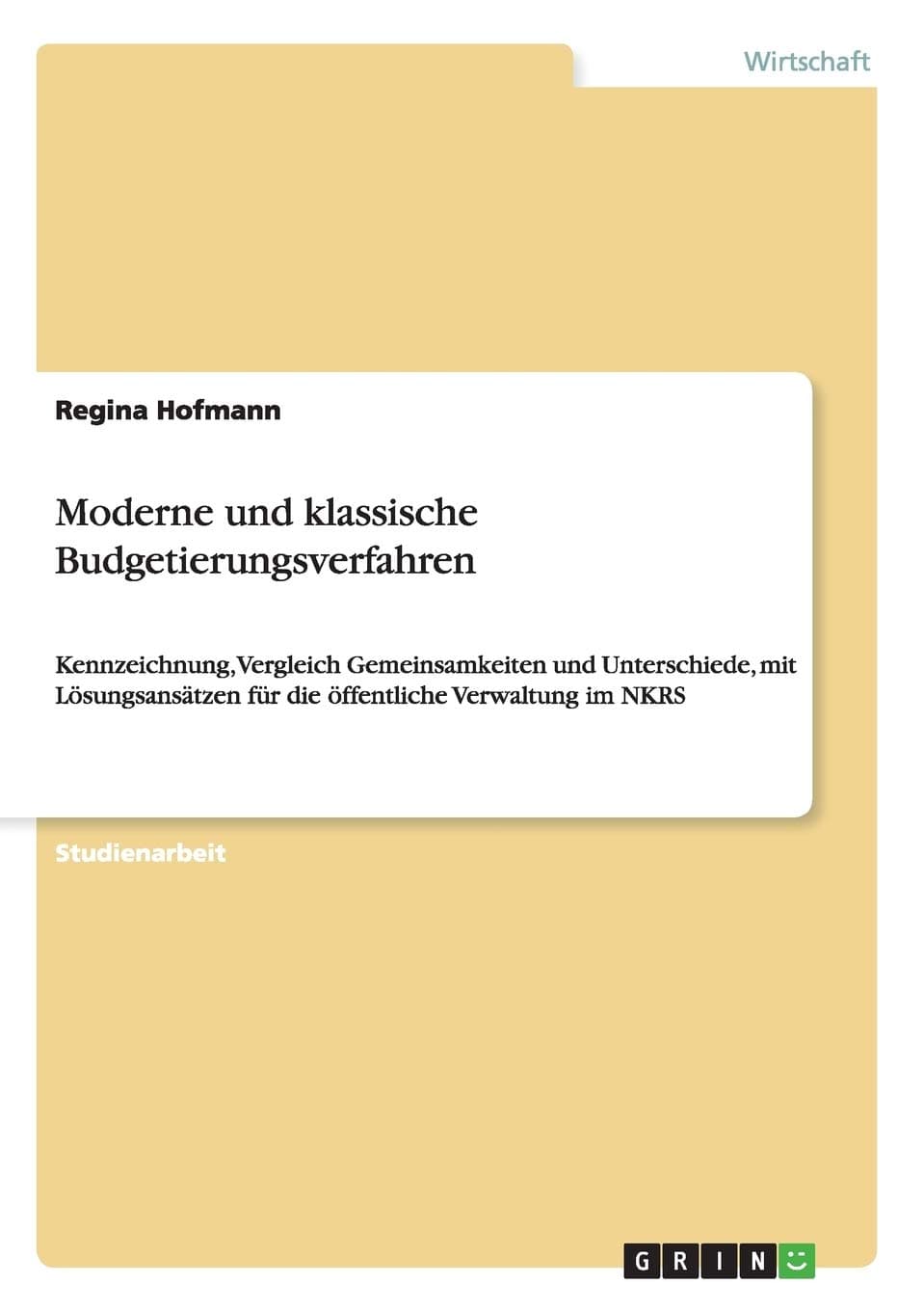 Moderne und klassische Budgetierungsverfahren: Kennzeichnung, Vergleich Gemeinsamkeiten und Unterschiede, mit Lösungsansätzen für die öffentliche Verwaltung im NKRS