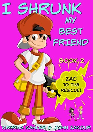 I Shrunk My Best Friend! - Book 2 - Zac to the Rescue!: Books for Kids ages 9-12 (A Very Funny Book for Girls and Boys) Kindle Edition