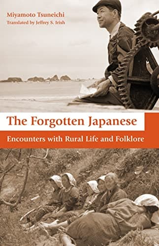 The Forgotten Japanese: Encounters with Rural Life and Folklore Hardcover – March 1, 2010