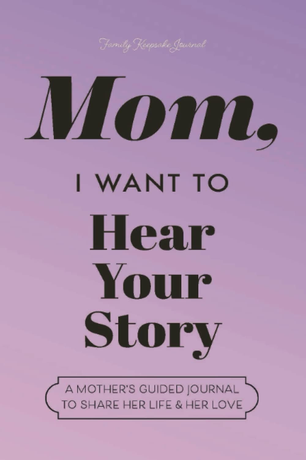 EYP Publishing, LLC Mom, I Want to Hear Your Story: A Mother's Guided Journal to Share Her Life & Her Love (Lavender) (Hear Your Story Books)