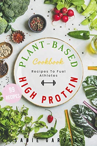 Vegan High Protein Cookbook: 99 Delicious, Quick and Easy Vegan Recipes From Around The World! (Low Calorie, Muscle Growth, Workout Fuel, Healthy, Nutrition, Weight Loss and Energy Boost)
