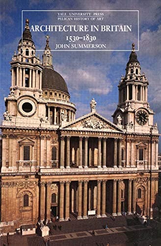Architecture in Britain: 1530-1830 (The Yale University Press Pelican History of Art)