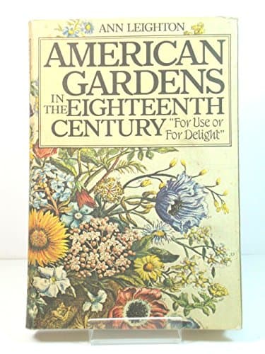 American gardens in the eighteenth century: "for use or for delight