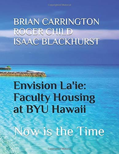 Envision La'ie: Faculty Housing at BYU Hawaii: Now is the Time