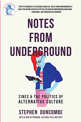 Notes from Underground: Zines and the Politics of Alternative Culture (Scene History)