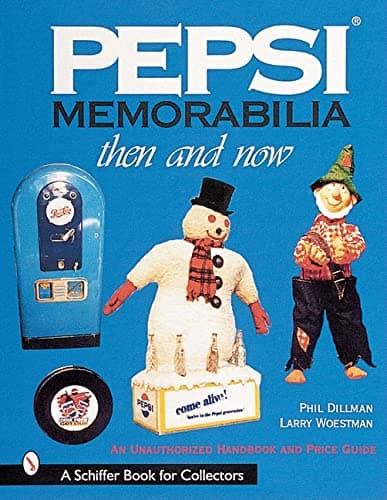 Pepsi® Memorabilia...Then and Now: An Unauthorized Handbook and Price Guide (A Schiffer Book for Collectors)