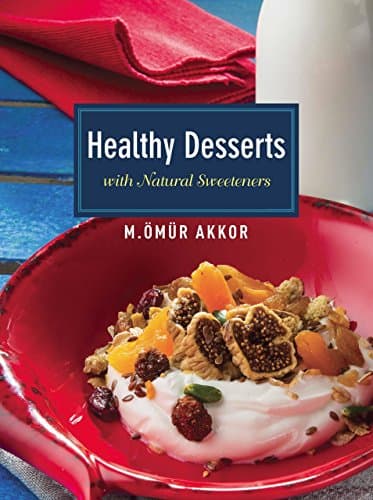 Healthy Desserts: with Natural Sweeteners