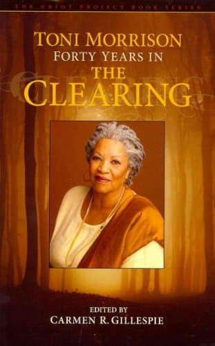 Toni Morrison Forty Years In The Clearing (The Griot Project) Toni Morrison
