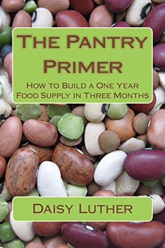 The Pantry Primer: How to Build a One Year Food Supply in Three Months Paperback – February 15, 2014