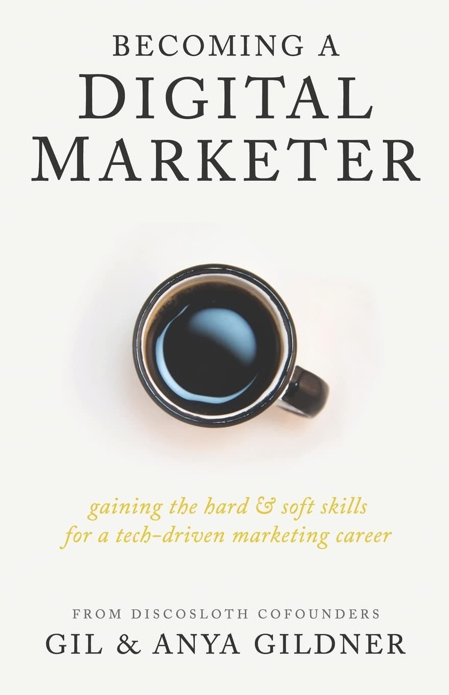 Becoming A Digital Marketer: Gaining the Hard & Soft Skills for a Tech-Driven...