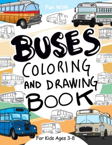 Buses Coloring and Drawing Book: For Kids Ages 3-8: Fun with Coloring Modern and Old Buses and Drawing Wheels: Great Activity Workbook for Toddlers & Kids (Vehicles Collection)