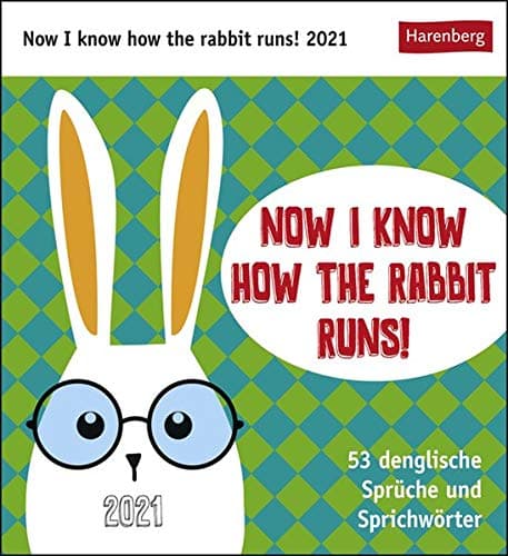 Now I know how the rabbit runs - Kalender 2021: 53 denglische Sprüche und Sprichwörter