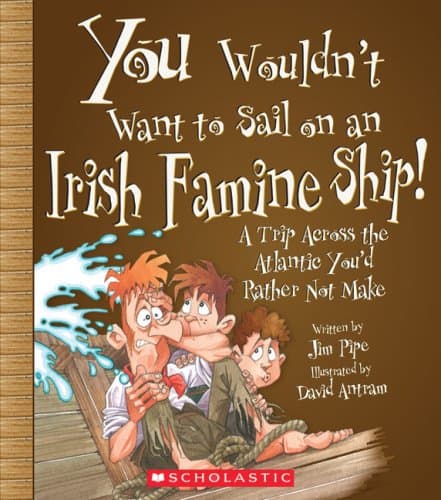 You Wouldn't Want to Sail on an Irish Famine Ship!: A Trip Across the Atlantic You'd Rather Not Make Paperback – January 1, 2008