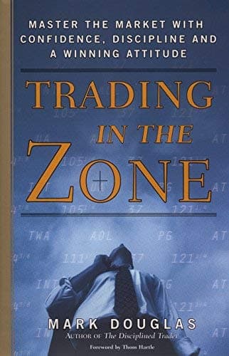 Trading in the Zone: Master the Market with Confidence, Discipline and a Winning Attitude [ TRADING IN THE ZONE: MASTER THE MARKET WITH CONFIDENCE, DISCIPLINE AND A WINNING ATTITUDE ] by Douglas, Mark (Author) Jan-01-2001 [ Hardcover ] Unknown Binding