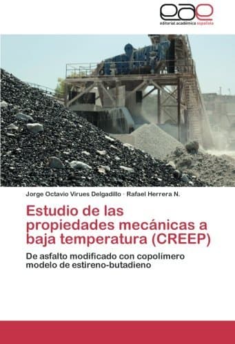 Estudio de las propiedades mec??nicas a baja temperatura (CREEP): De asfalto modificado con copol??mero modelo de estireno-butadieno by Jorge Octavio Virues Delgadillo (2012-12-15)